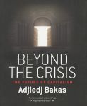 Bakas, Adjiedj - Beyond the crisis. The future of capitalism.