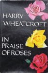 Wheatcroft, Harry. - In Praise of Roses