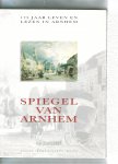 Bekkers, Hans & Drs. Maureen Hommerson - Spiegel van Arnhem. 175 jaar leven en Lezen in Arnhem