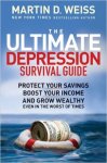Weiss, Martin D. - The Ultimate Depression Survival Guide: Protect Your Savings, Boost Your Income, and Grow Wealthy Even in the Worst of Times
