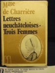 Charriere, Madame de (Isabelle) ( Belle van Zuylen) - Lettres neuchäteloises.  Trois Femmes ( Postface de Charly Guyot)