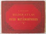 Engelmann, R. Prof. Dr. - Bilder-Atlas zu Ovids Metamorphosen sechsundzwanzig tafeln mit erlauterndem texte