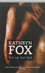 Fox, Kathryn - Tot op het bot