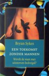 Sykes, Bryan - Een toekomst zonder mannen | Wordt de man met uitsterven  bedreigd?