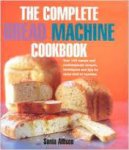 Allison, Sonia - The Complete Bread Machine Cookbook Over 100 Classic and Contemporary Recipes, Techniques and Tips for Every Kind of Machine