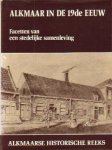 Bijl, Dr. M. van der (e.a. redactie) - Alkmaar in de 19de eeuw (Facetten van een stedelijke samenleving)