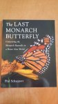 Schappert, Phillip J. - The Last Monarch Butterfly / Conserving the Monarch Butterfly in a Brave New World