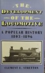 Stretton, Clement E. - The Development of the Locomotive, A Popular History 1803-1896