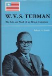 Smith, Robert A. - W.V.S. Tubman. The Life and Work of an African Statesman
