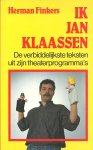 Finkers, Herman - Ik Jan Klaassen : de verbiddelijkste teksten uit zijn theaterprogramma`s