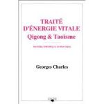 Georges Charles - Traité d'énergie vitale, Qigong et Taoïsme     matière théorique et pratique
