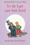 Rijt, Hetty van de / Plooij, Frans X. - In de ban van het kind.