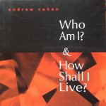 Cohen, Andrew - Who am I? & How shall I live?