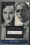 Gilbert, Julie - OPPOSITE ATTRACTION: The Lives of Erich Maria Remarque and Paulette Goddard