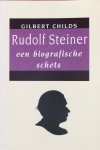 Childs, Gilbert - Rudolf Steiner; een biografische schets