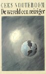Nooteboom (31 July 1933, the Hague), Cornelis Johannes Jacobus Maria - De wereld een reiziger -   In dit boek zijn de beste reisverhalen die Cees Nooteboom de afgelopen jaren in diverse tijdschriften publiceerde gebundeld. Op verbluffend indringende en intrigerende wijze schrijft Nooteboom over die reizen