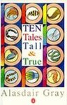 Gray, Alasdair - Ten Tales Tall & True