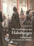 Brigitta Lauro - Die Grabstatten Der Habsburger: Kunstdenkmaler Einer Europaischen Dynastie