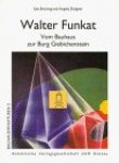 Brüning, Ute  Dolger, Angela  Funkat, Walter - Walter Funkat  Vom Bauhaus zur Burg Giebichenstein