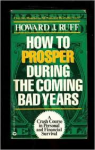 Ruff, Howard J. - HOW TO PROSPER DURING THE COMING BAD YEARS - A Crash Course in Personal and Financial Survival