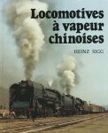Sigg, Heinz - Locomotives à vapeur chinoises.