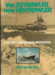 Veer, Arie van der - Van zijtrawler naar hektrawler , portret van 80 jaar zeevisserij.