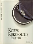 Jonge, J.A. de - Korps Rijkspolitie 1945-1994.