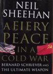 Sheehan, Neil. - A Fiery Peace in a Cold War / Bernard Schriever and the Ultimate Weapon