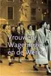 Burg, Margreet van den en Bos-Boers, Marian - Vrouwen, Wageningen en de rest van de Wereld. Wetenschap, studie en loopbaan, 1918-2003