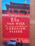 Visser, Carolijn - Ver van hier. De mooiste reisverhalen van Carolijn Visser.
