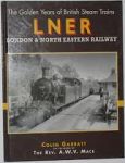 colin garratt - the golden years of british steam trains londen & north eastern railway