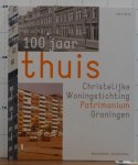 Hofman, Beno - Otten, Kirsten - 100 jaar thuis, christelijke woningstichting Patrimonium Groningen 1914 - 2014