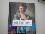 Bickelhaupt, Thomas - Wir Thüringer / Geschichte, Gegenwart und Lebensgefühl