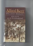 Kerr, Alfred - Wo liegt Berlin, Briefe aus der Reichshauptstadt 1895 -1900