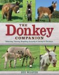 Weaver, Sue - The Donkey Companion. Selecting, Training, Breeding, Enjoying & Caring for Donkeys