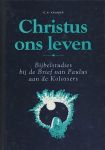 Kramer, G.H. - Christus ons leven. Bijbelstudies bij de Brief van Paulus aan de Kolossers