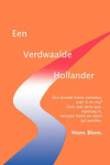 Blom, Hans - EEN VERDWAALDE HOLLANDER - Een bundel korte verhalen. Over U en mij, over wat eens was, vandaag is, morgen komt en nooit zal worden.