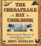 John Shields - The Chesapeake Bay Cookbook: Rediscovering The Pleasures Of A Great Regional Cuisine