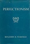 Warfield, Benjamin Breckinridge - Perfectionism