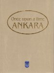 Sagdic, Ozan (Design) - Once Upon A Time Ankara, photo's of old and new Ankara, 136 pag. hardcover, zeer goede staat