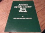 Prophet, Elisabeth Clare - Actions Speak Louder Than Words