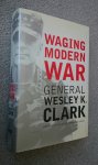 Wesley Clark - Waging Modern War: Bosnia, Kosovo, and the Future of Combat