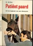 Pick Dr.M.vertaling L.Schouten en tekeningen G.Holstein - Patient paard.  .. Uit het dagboek van een dierenarts .. Kruisverlamming .. de rotte kies .. breuk van een handwortelbeentje ... peesknopen ... een verkeerde diagnose ... bron van infectie