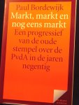 Bordewijk, Paul - Markt, markt en nog eens markt  / een progressief van de oude stempel over de PvdA in de jaren negentig