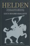 Hughes-Hallett, Lucy - Helden. Verlossers, verraders, supermensen: een geschiedenis van heldenverering.