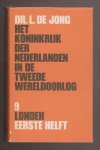 JONG, DR. L. DE (1914 - 2005) - Het Koninkrijk der Nederlanden in de Tweede Wereldoorlog 1939-1945. Deel 9. Londen. Eerste helft.