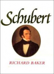 Baker, Richard - SCHUBERT - A Life in Words and Pictures