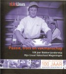 Rink Carel - 100 Jaar Bakkerijonderwijs Rijn IJssel Vakschool Wageningen .. Passie, Trots en Vakmanschap -