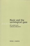 Martin, Peter J. - Music and the Sociological Gaze / Art Worlds and Cultural Production