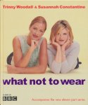 Woodall, Trinny / Constantine, Susannah - What not to wear.